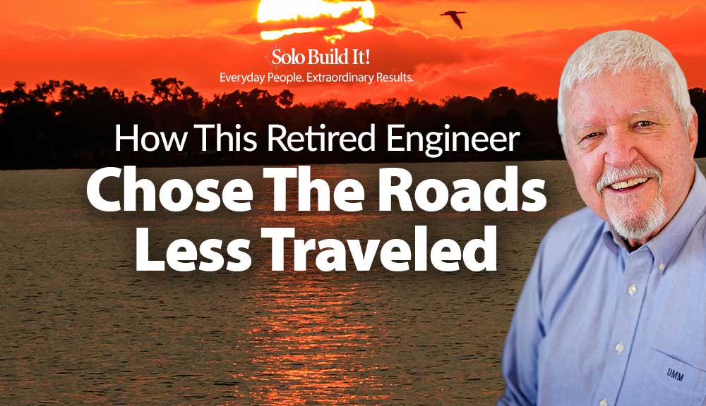 How the Roads Less Traveled Made All the Difference for This Retired Engineer