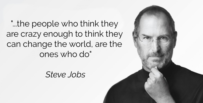 Quote by Steve Jobs: The people who are crazy enough to think they can change the world are the ones who do