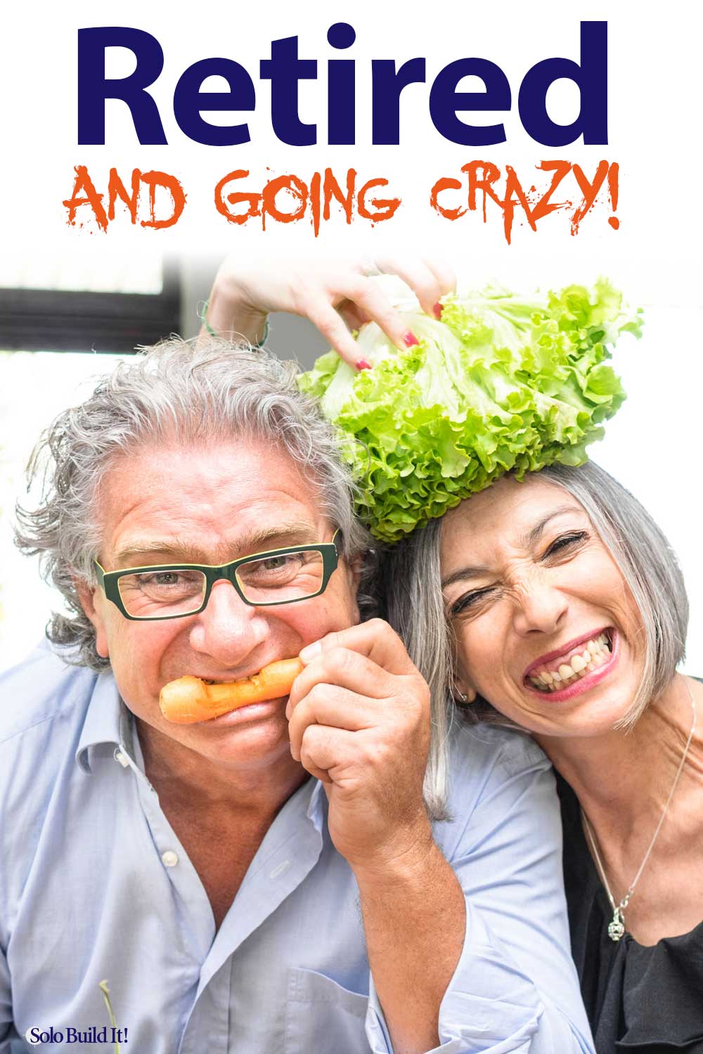 Retired And Going Crazy! Find New Purpose and Thrive