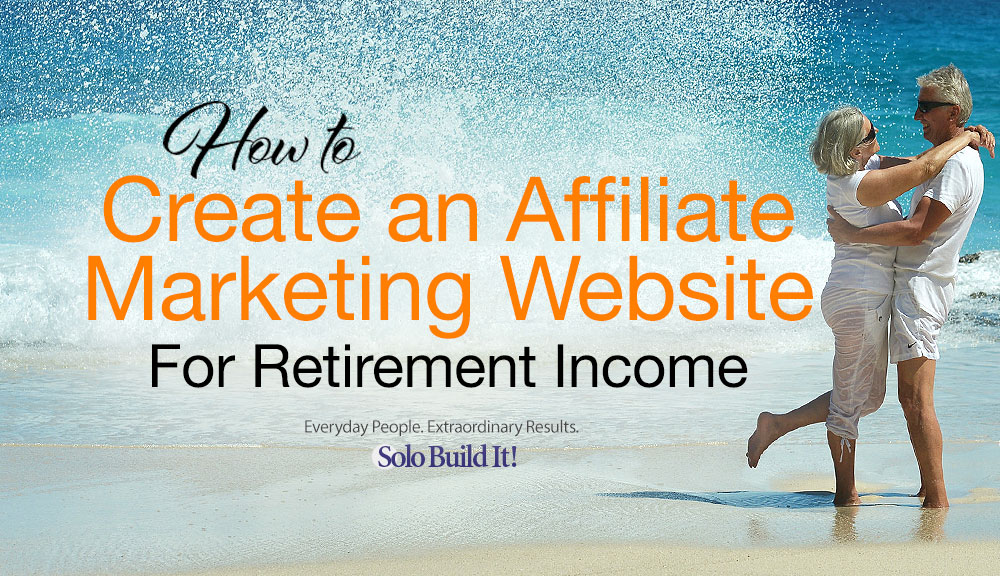 How to Create an Affiliate Marketing Website for Retirement Income