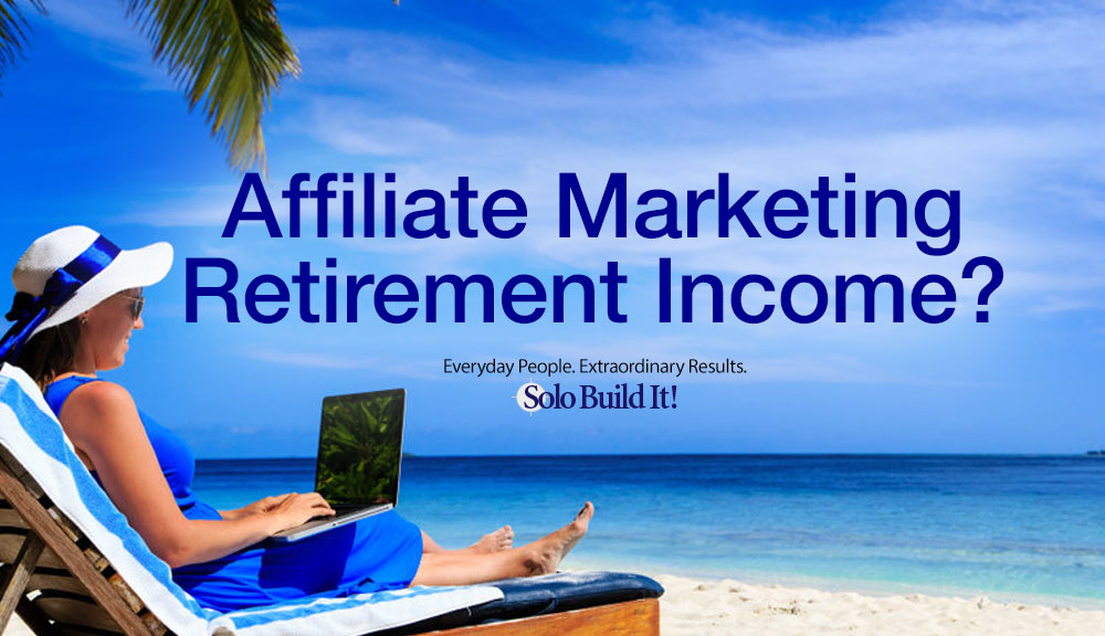 Is Affiliate Marketing Worth It For Retirement Income 