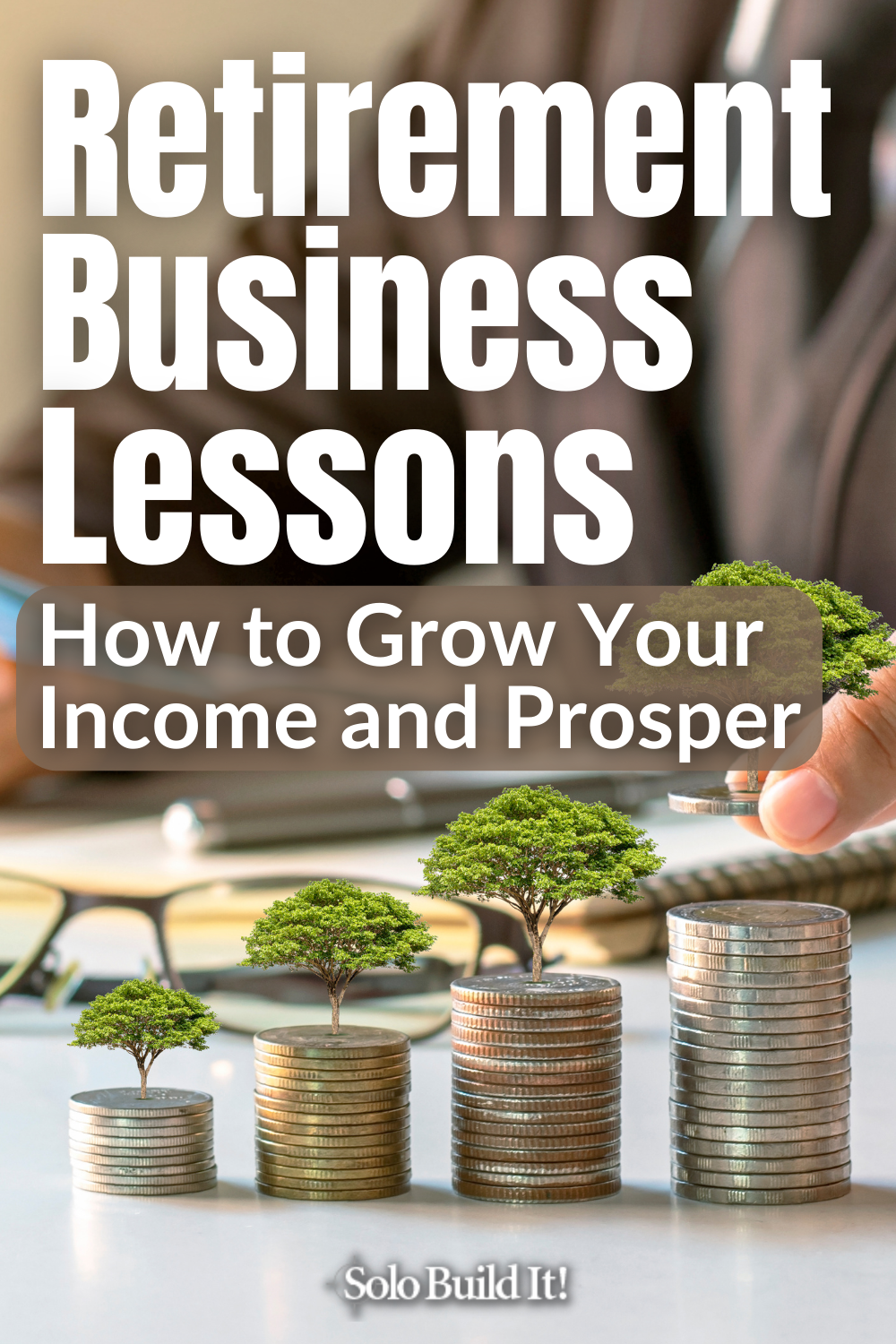 Retirement Business Lessons:<br>How to Grow Your Income and Prosper